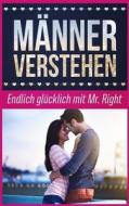 Männer Verstehen: Endlich Glücklich Mit Mr. Right di Katja Muller edito da Createspace Independent Publishing Platform