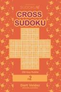 Cross Sudoku - 200 Easy Puzzles 9x9 (Volume 2) di Dart Veider edito da Createspace Independent Publishing Platform