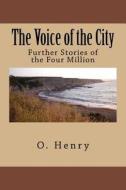 The Voice of the City: Further Stories of the Four Million di Henry O edito da Createspace Independent Publishing Platform