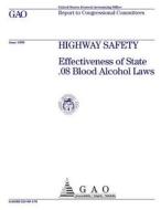 Highway Safety: Effectiveness of State .08 Blood Alcohol Laws di United States General Acco Office (Gao) edito da Createspace Independent Publishing Platform