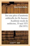 Sur Une Piece D'anatomie Artificielle Du Dr Auzoux, Rapport di BAFFOS-R A edito da Hachette Livre - BNF