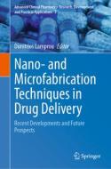 Nano- and Microfabrication Techniques in Drug Delivery edito da Springer International Publishing