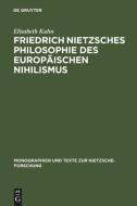 Friedrich Nietzsches Philosophie des europäischen Nihilismus di Elisabeth Kuhn edito da De Gruyter