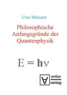 Philosophische Anfangsgr Nde Der Quantenphysik di Uwe Meixner edito da De Gruyter