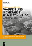 Waffen und Sicherheit im Kalten Krieg di Stefanie van de Kerkhof edito da de Gruyter Oldenbourg