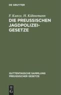 Die Preu Ischen Jagdpolizeigesetze di Fritz Kunze, H. K. Hnemann edito da Walter de Gruyter