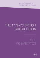 The 1772-73 British Credit Crisis di Paul Kosmetatos edito da Springer-Verlag GmbH