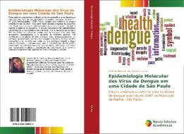 Epidemiologia Molecular dos Vírus da Dengue em uma Cidade de São Paulo di Andréia Moreira dos Santos Carmo edito da Novas Edições Acadêmicas