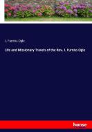 Life and Missionary Travels of the Rev. J. Furniss Ogle di J. Furniss Ogle edito da hansebooks