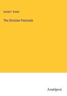 The Christian Pastorate di Daniel P. Kidder edito da Anatiposi Verlag