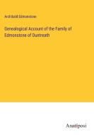 Genealogical Account of the Family of Edmonstone of Duntreath di Archibald Edmonstone edito da Anatiposi Verlag