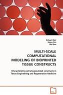 MULTI-SCALE COMPUTATIONAL MODELING OF BIOPRINTED TISSUE CONSTRUCTS di Kalyani Nair edito da VDM Verlag