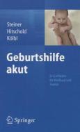 Geburtshilfe akut di Eric Steiner, Thomas Hitschold, Heinz Kölbl edito da Springer-Verlag GmbH