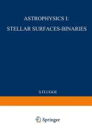 Astrophysik I: Sternoberflächen-Doppelsterne / Astrophysics I: Stellar-Surfaces-Binaries di S. Flügge edito da Springer Berlin Heidelberg