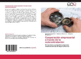 Cooperación empresarial a través de la subcontratación di Roberto Burgueño R., Natanael Ramírez A., Alejandro Mungaray L. edito da EAE