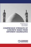 COMPRESSIVE STRENGTH OF CONCRETE MADE FROM DIFFERENT AGGREGATES di Ibrahim Abdulrazaq, Mahmud Balqees, Gowon Abubakar edito da LAP LAMBERT Academic Publishing