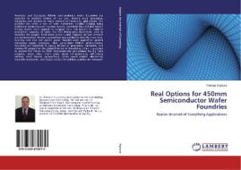 Real Options for 450mm Semiconductor Wafer Foundries di Thomas Pastore edito da LAP Lambert Academic Publishing