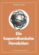 Die kopernikanische Revolution di Thomas S. Kuhn edito da Vieweg+Teubner Verlag