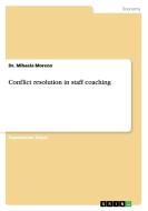 Conflict resolution in staff coaching di Mihaela Moreno edito da GRIN Verlag