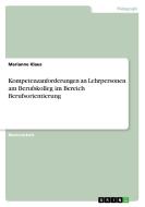 Kompetenzanforderungen an Lehrpersonen am Berufskolleg im Bereich Berufsorientierung di Marianne Klaus edito da GRIN Publishing
