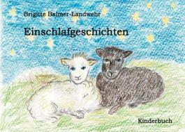 Einschlafgeschichten di Brigitte Balmer-Landwehr edito da Books on Demand