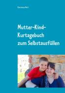 Mutter-Kind-Kurtagebuch di Konstanze Nord edito da Books on Demand