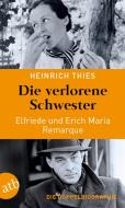 Die verlorene Schwester - Elfriede und Erich Maria Remarque di Heinrich Thies edito da Aufbau Taschenbuch Verlag
