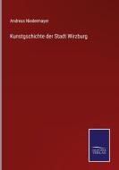 Kunstgschichte der Stadt Wirzburg di Andreas Niedermayer edito da Salzwasser-Verlag
