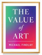The Value Of Art di Michael Findlay edito da Prestel