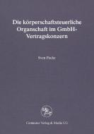 Die körperschaftsteuerliche Organschaft im GmbH-Vertragskonzern di Sven Pache edito da Centaurus Verlag & Media
