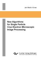 New Algorithms for Single Particle Cryo Electron Microscopic Image Processing di Jan-Martin Kirves edito da Cuvillier Verlag