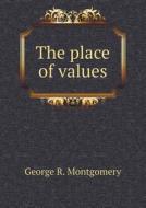 The Place Of Values di George R Montgomery edito da Book On Demand Ltd.