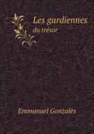 Les Gardiennes Du Tresor di Emmanuel Gonzales edito da Book On Demand Ltd.