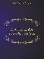 Li Romans Dou Chevalier Au Lyon di Chretien De Troyes edito da Book On Demand Ltd.