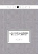 A Double Barrelled Detective Story di Mark Twain edito da Book On Demand Ltd.