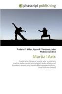 Martial Arts di Frederic P Miller, Agnes F Vandome, John McBrewster edito da Alphascript Publishing