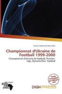 Championnat D\'ukraine De Football 1999-2000 edito da Dign Press