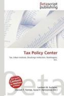 Tax Policy Center edito da Betascript Publishing