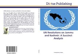 UN Resolutions on Jammu and Kashmir: A Succinct Analysis di Pradeep Kumar Sharma edito da DICTUS PUB