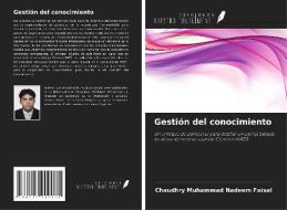 Gestión del conocimiento di Chaudhry Muhammad Nadeem Faisal edito da Ediciones Nuestro Conocimiento