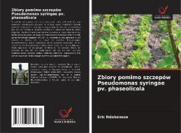 Zbiory Pomimo Szczepow Pseudomonas Syringae Pv. Phaseolicola di Ndabaneze Eric Ndabaneze edito da KS OmniScriptum Publishing