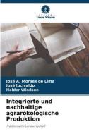Integrierte und nachhaltige agrarökologische Produktion di José A. Moraes de Lima, José Lucivaldo, Helder Windson edito da Verlag Unser Wissen