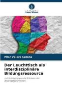 Der Leuchttisch als interdisziplinäre Bildungsressource di Pilar Valera Catena edito da Verlag Unser Wissen