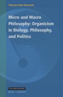 Micro and Macro Philosophy: Organicism in Biology, Philosophy, and Politics di Thorsten Botz-Bornstein edito da BRILL/RODOPI