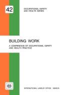 Building Work. a Compendium of Occupational Safety and Health (Osh 42) di Ilo edito da INTL LABOUR OFFICE