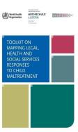 Toolkit on Mapping Legal, Health, and Social Services Responses to Child Maltreatment di World Health Organization edito da WORLD HEALTH ORGN