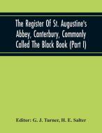 The Register Of St. Augustine'S Abbey, Canterbury, Commonly Called The Black Book (Part I) di H. E. Salter edito da Alpha Editions