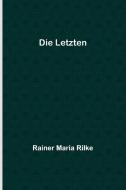 Die Letzten di Rainer Maria Rilke edito da Alpha Editions
