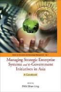 Managing Strategic Enterprise Systems And E-government Initiatives In Asia: A Casebook di Pan Shan-ling edito da World Scientific