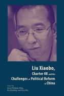 Liu Xiaobo, Charter 08 and the Challenges of Political Reform in China edito da HONG KONG UNIV PR